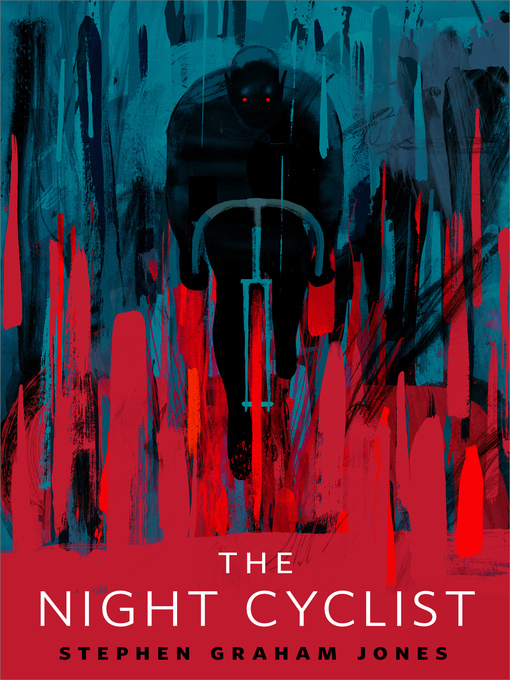 Title details for The Night Cyclist by Stephen Graham Jones - Available